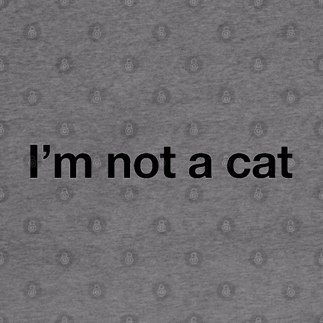 I'm not a cat - Black print by Swift Art